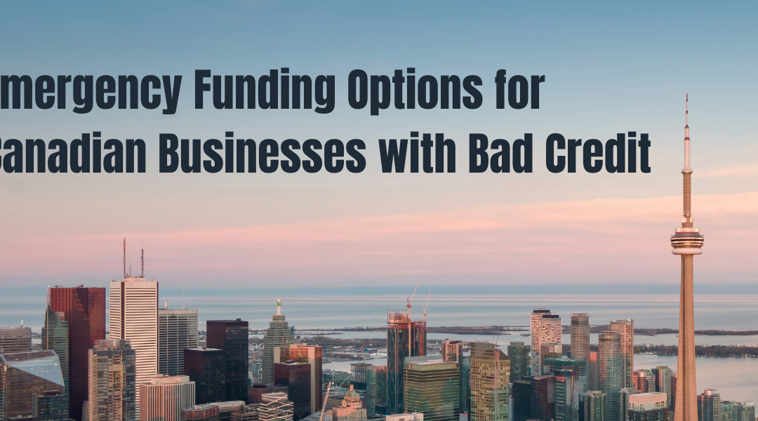 Emergency Funding Options for Canadian Businesses with Bad Credit